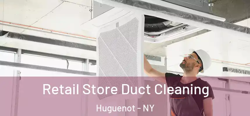 Retail Store Duct Cleaning Huguenot - NY