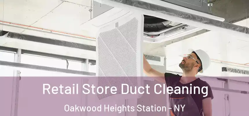 Retail Store Duct Cleaning Oakwood Heights Station - NY