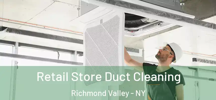 Retail Store Duct Cleaning Richmond Valley - NY