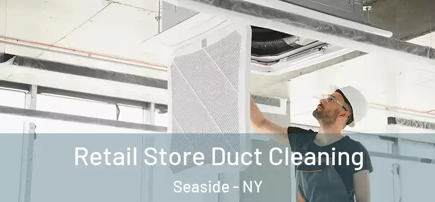 Retail Store Duct Cleaning Seaside - NY
