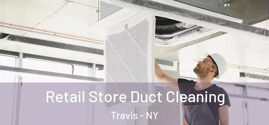 Retail Store Duct Cleaning Travis - NY