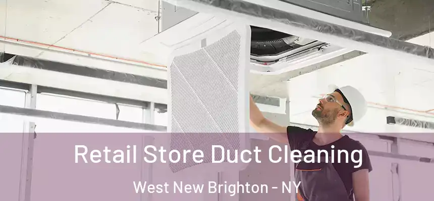 Retail Store Duct Cleaning West New Brighton - NY