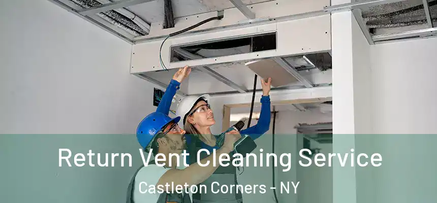 Return Vent Cleaning Service Castleton Corners - NY