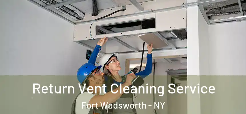 Return Vent Cleaning Service Fort Wadsworth - NY