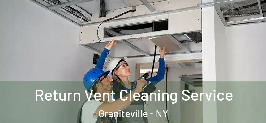 Return Vent Cleaning Service Graniteville - NY