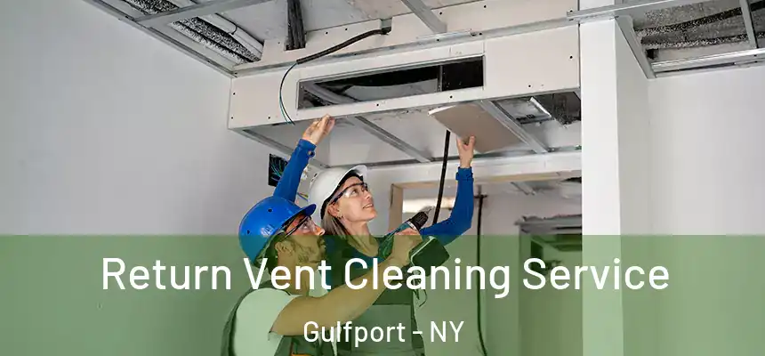 Return Vent Cleaning Service Gulfport - NY