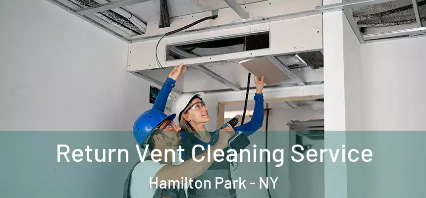 Return Vent Cleaning Service Hamilton Park - NY
