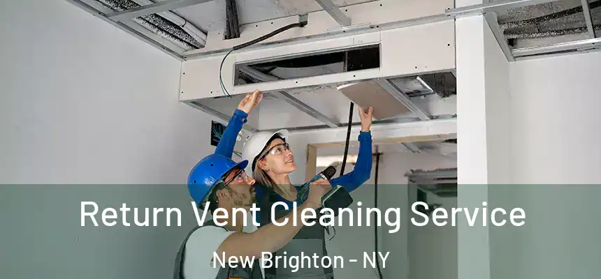 Return Vent Cleaning Service New Brighton - NY