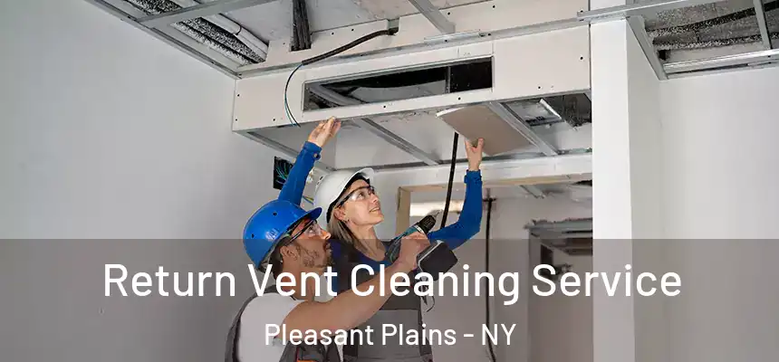Return Vent Cleaning Service Pleasant Plains - NY