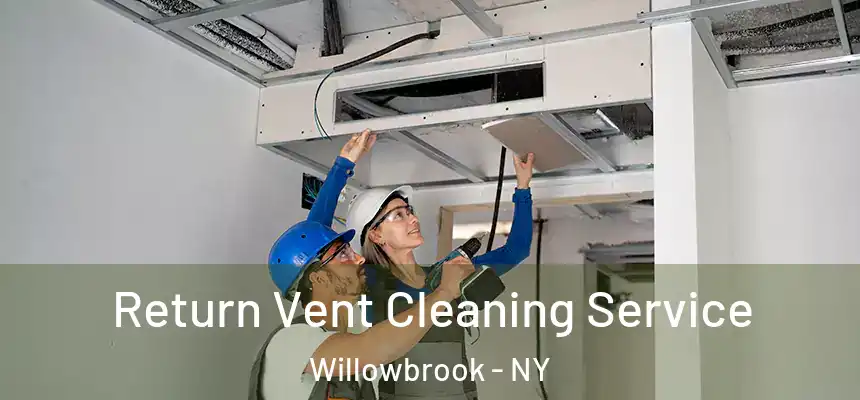 Return Vent Cleaning Service Willowbrook - NY