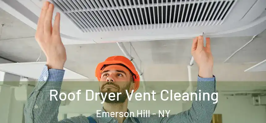 Roof Dryer Vent Cleaning Emerson Hill - NY