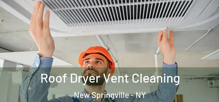 Roof Dryer Vent Cleaning New Springville - NY