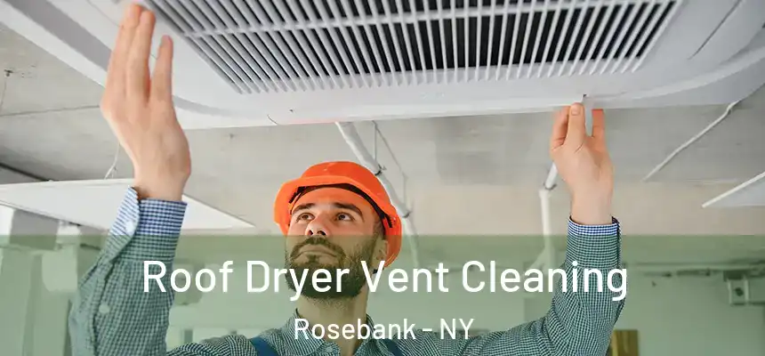  Roof Dryer Vent Cleaning Rosebank - NY
