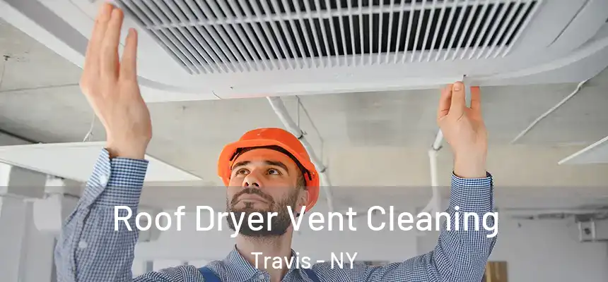 Roof Dryer Vent Cleaning Travis - NY