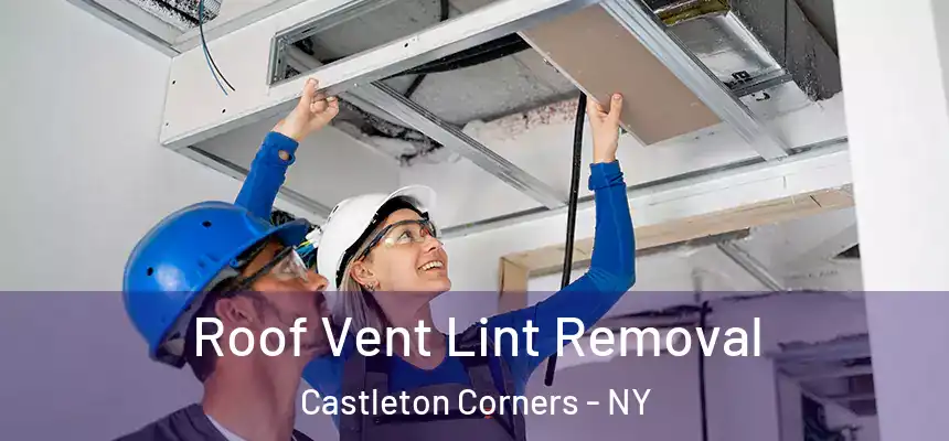 Roof Vent Lint Removal Castleton Corners - NY