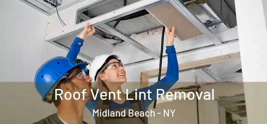 Roof Vent Lint Removal Midland Beach - NY