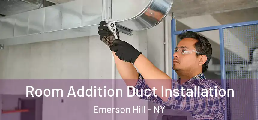 Room Addition Duct Installation Emerson Hill - NY