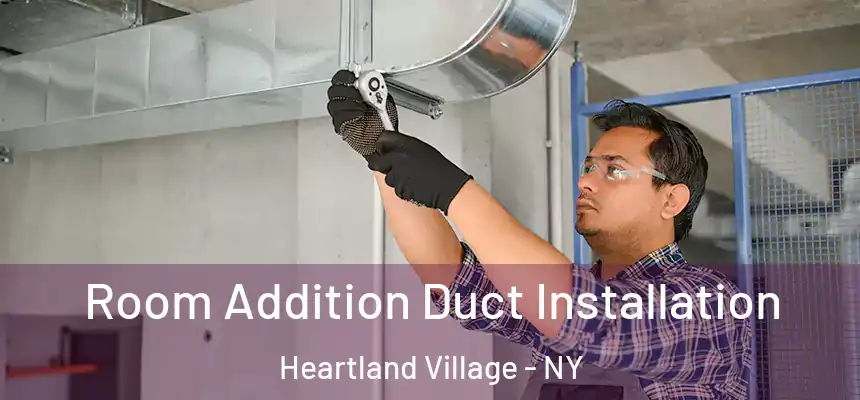 Room Addition Duct Installation Heartland Village - NY