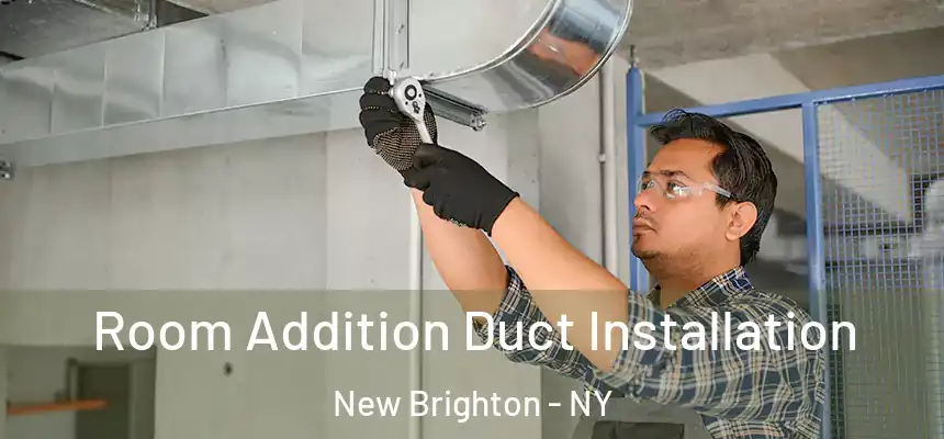  Room Addition Duct Installation New Brighton - NY