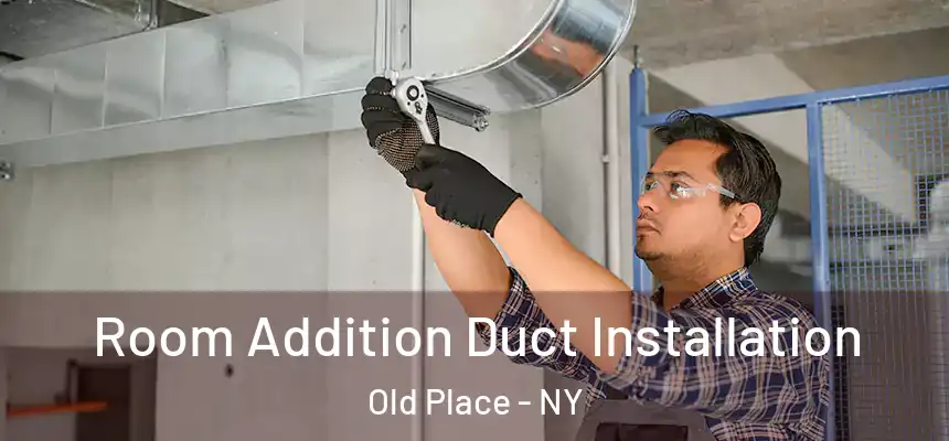  Room Addition Duct Installation Old Place - NY