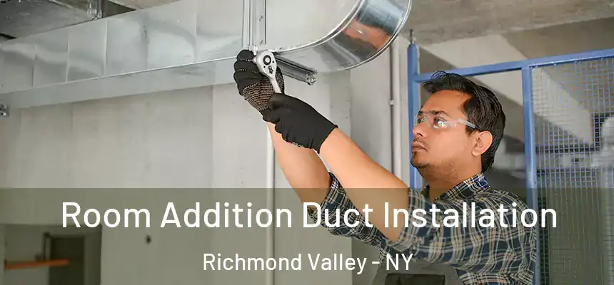 Room Addition Duct Installation Richmond Valley - NY