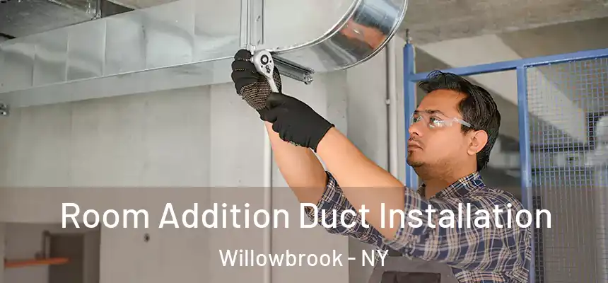  Room Addition Duct Installation Willowbrook - NY