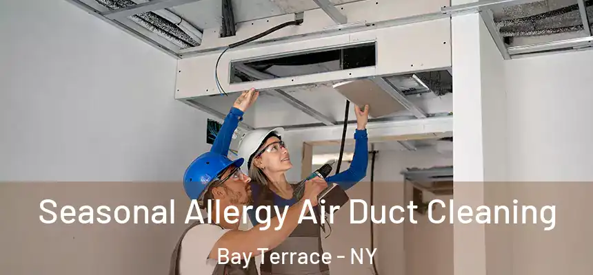 Seasonal Allergy Air Duct Cleaning Bay Terrace - NY