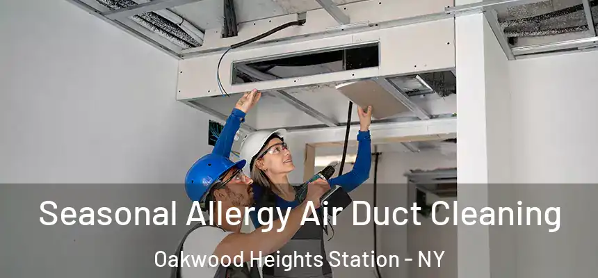Seasonal Allergy Air Duct Cleaning Oakwood Heights Station - NY