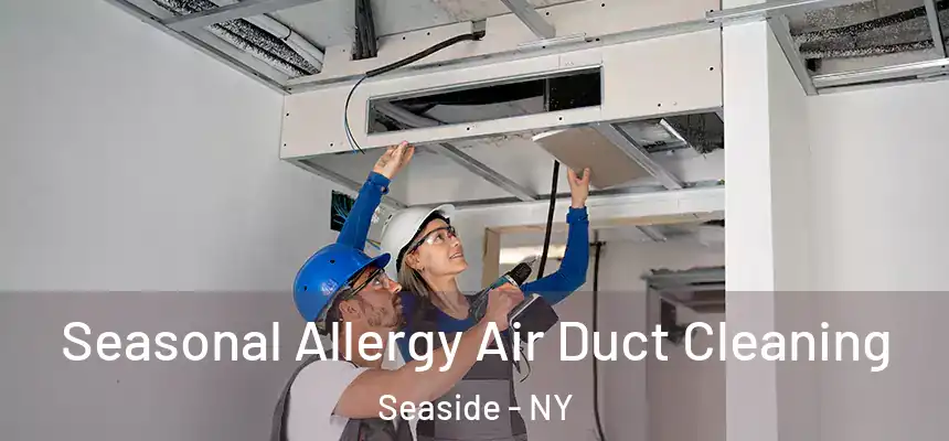 Seasonal Allergy Air Duct Cleaning Seaside - NY