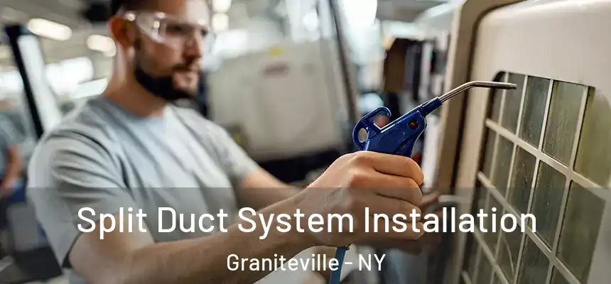  Split Duct System Installation Graniteville - NY
