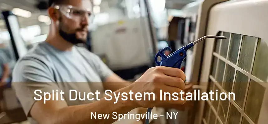  Split Duct System Installation New Springville - NY