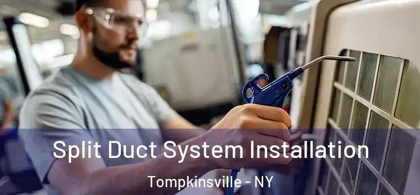  Split Duct System Installation Tompkinsville - NY