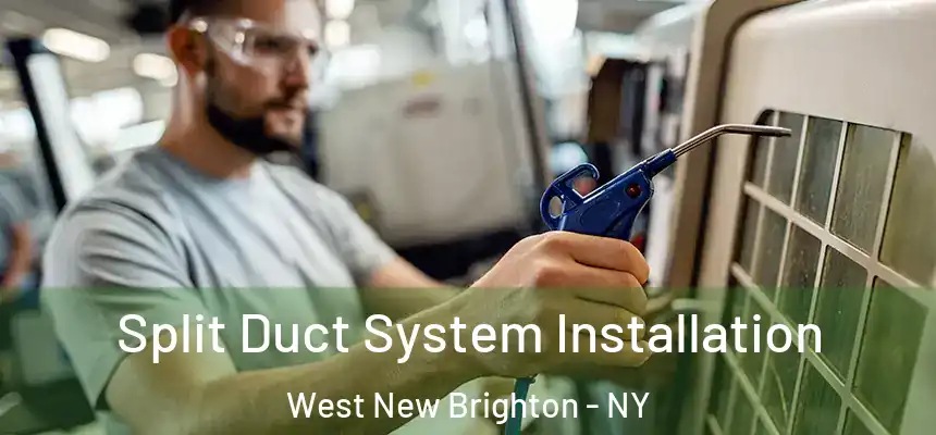  Split Duct System Installation West New Brighton - NY