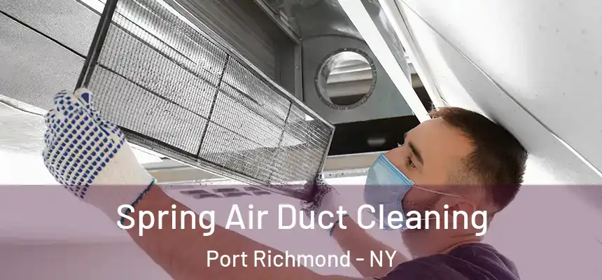Spring Air Duct Cleaning Port Richmond - NY