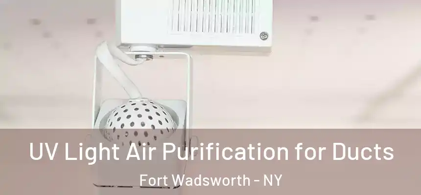  UV Light Air Purification for Ducts Fort Wadsworth - NY