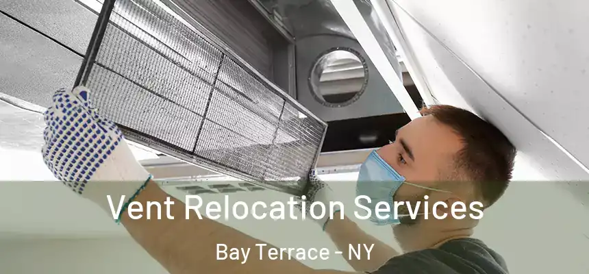 Vent Relocation Services Bay Terrace - NY