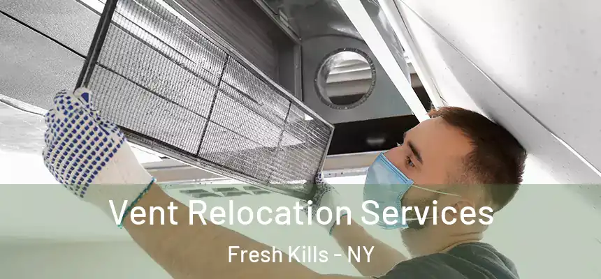 Vent Relocation Services Fresh Kills - NY