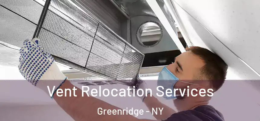 Vent Relocation Services Greenridge - NY