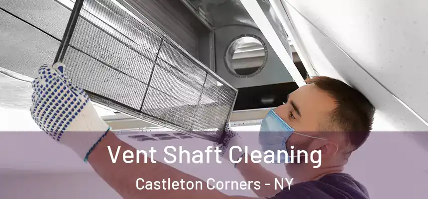 Vent Shaft Cleaning Castleton Corners - NY