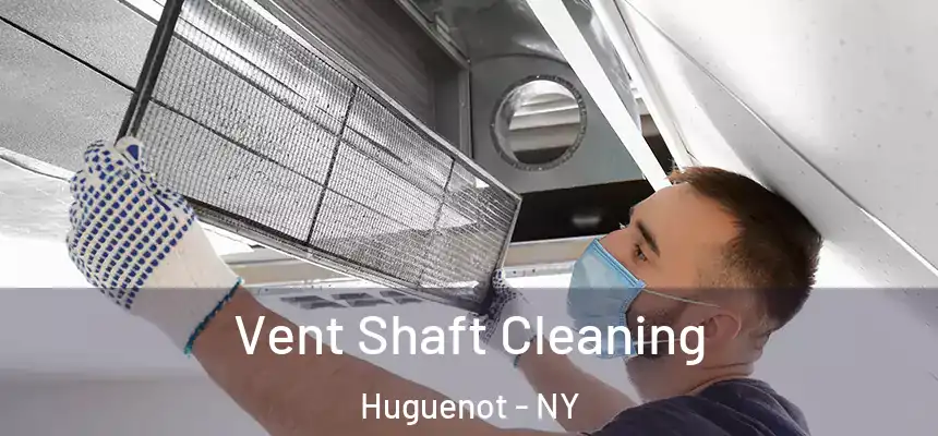 Vent Shaft Cleaning Huguenot - NY