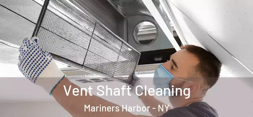Vent Shaft Cleaning Mariners Harbor - NY