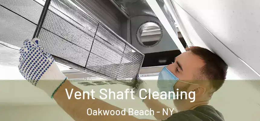 Vent Shaft Cleaning Oakwood Beach - NY