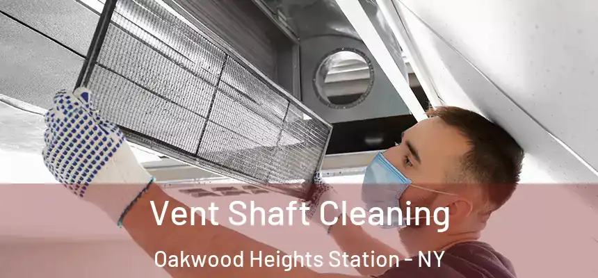 Vent Shaft Cleaning Oakwood Heights Station - NY