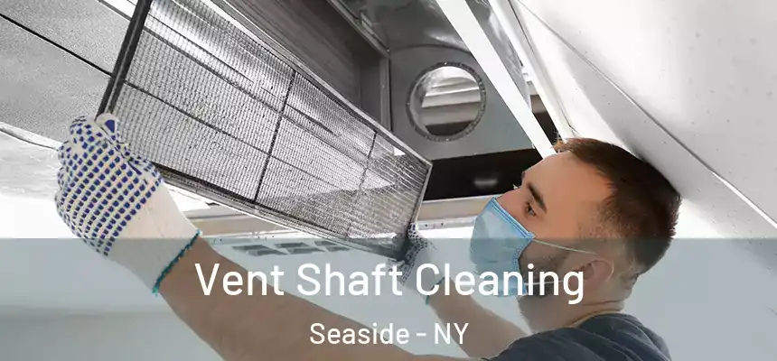  Vent Shaft Cleaning Seaside - NY
