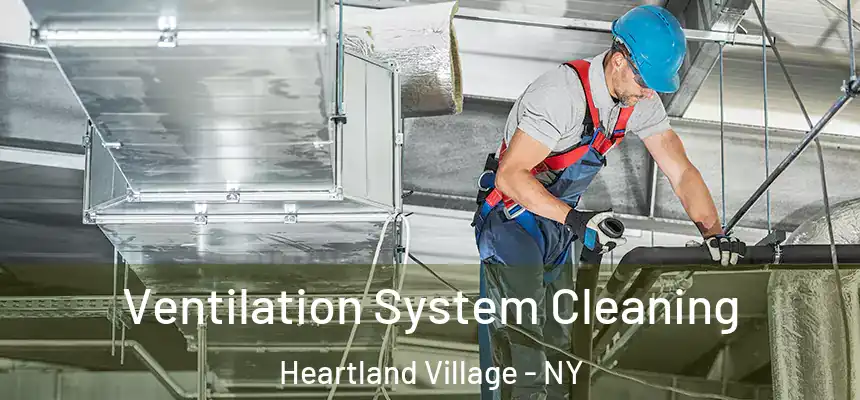 Ventilation System Cleaning Heartland Village - NY
