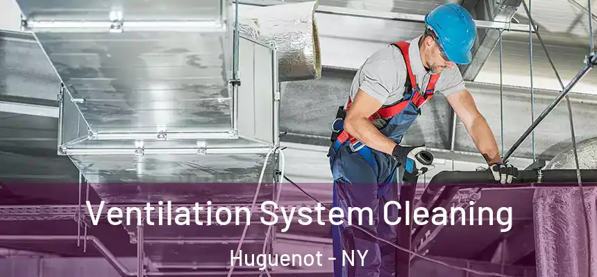 Ventilation System Cleaning Huguenot - NY