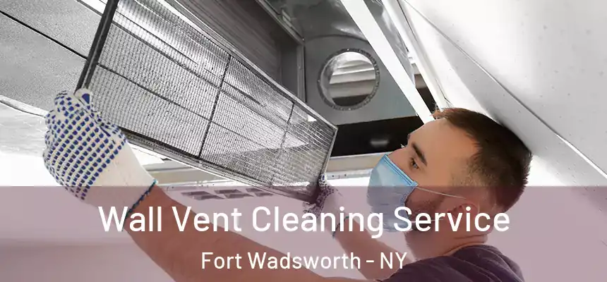 Wall Vent Cleaning Service Fort Wadsworth - NY