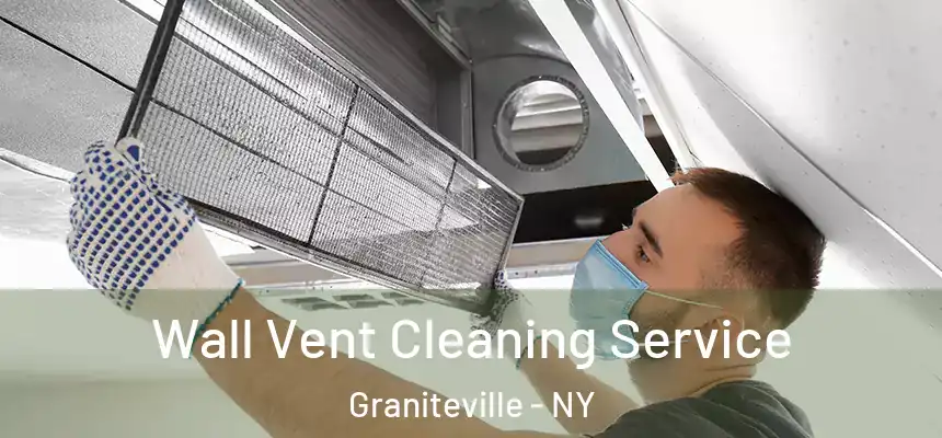Wall Vent Cleaning Service Graniteville - NY