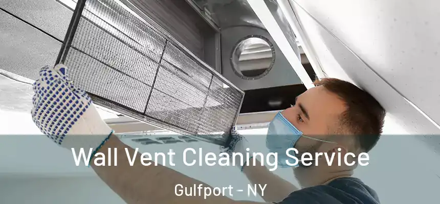 Wall Vent Cleaning Service Gulfport - NY