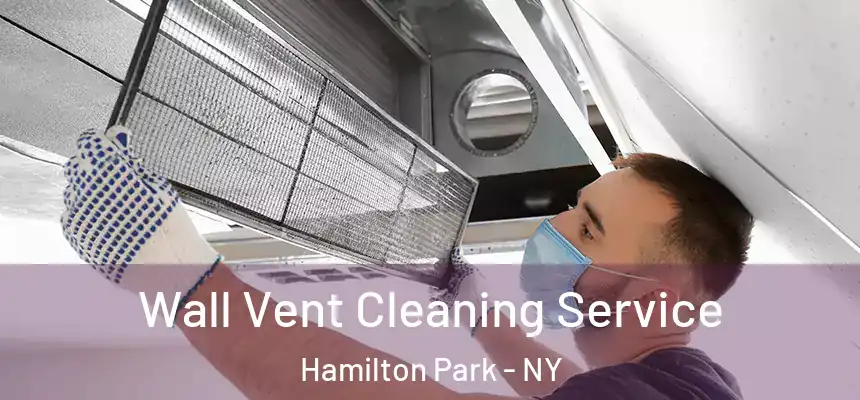 Wall Vent Cleaning Service Hamilton Park - NY